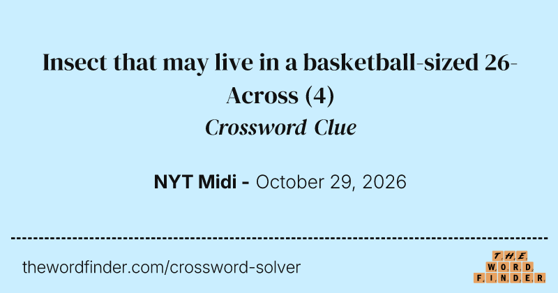 Insect that may live in a basketball-sized 26-Across crossword clue image