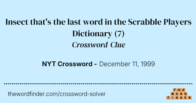 Insect that's the last word in the Scrabble Players Dictionary crossword clue image