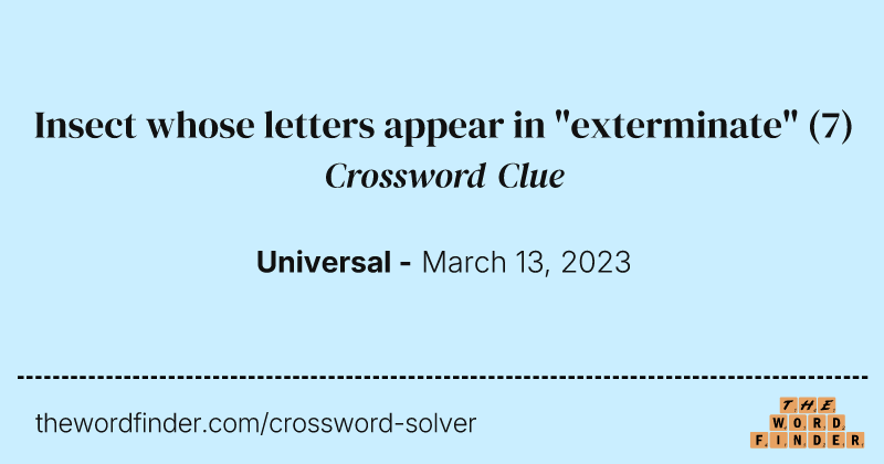 Insect whose letters appear in "exterminate" crossword clue image