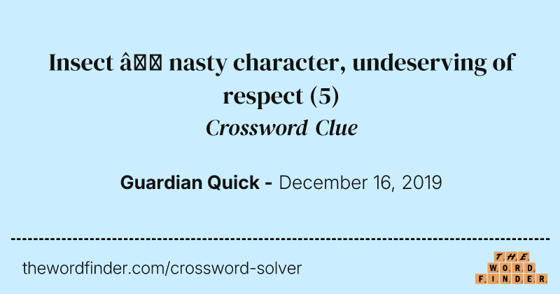 Insect — nasty character, undeserving of respect crossword clue image