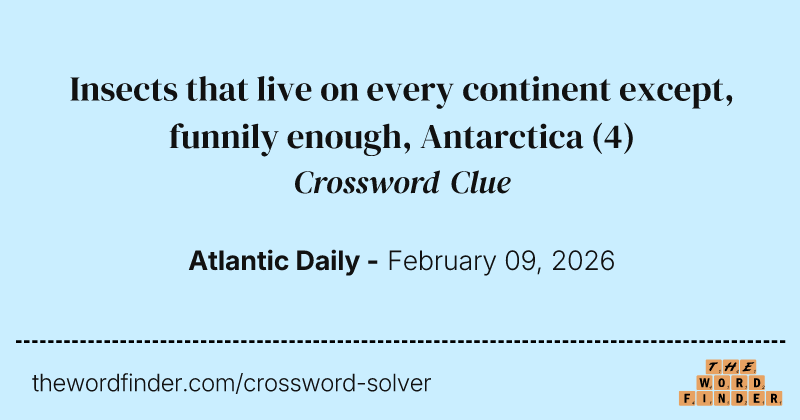 Insects that live on every continent except, funnily enough, Antarctica crossword clue image
