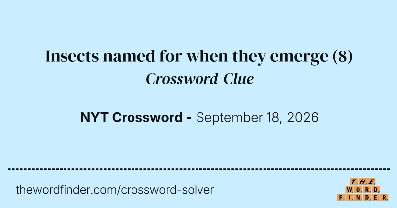 Insects named for when they emerge crossword clue image