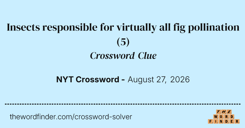 Insects responsible for virtually all fig pollination crossword clue image