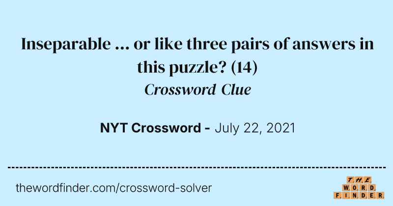 Inseparable ... or like three pairs of answers in this puzzle? crossword clue image