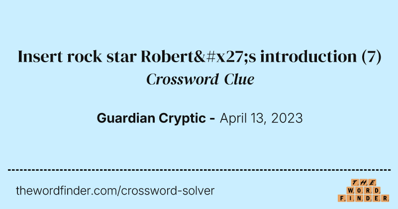 Insert rock star Robert's introduction crossword clue image