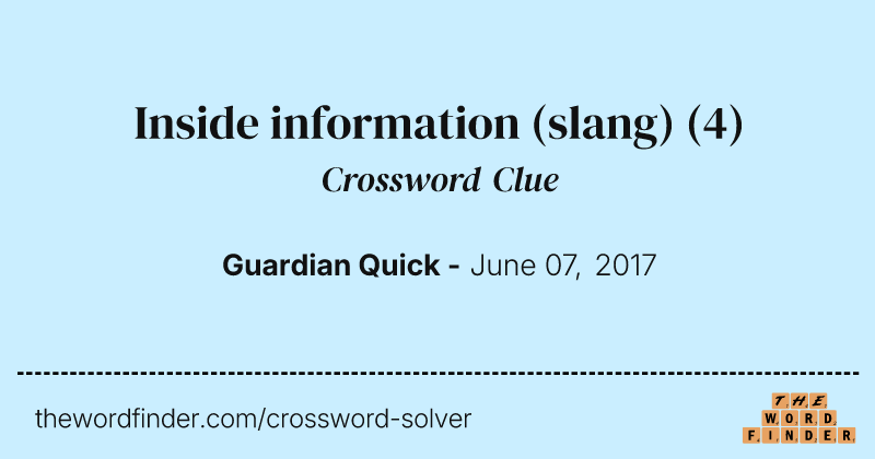 Inside information (slang) crossword clue image