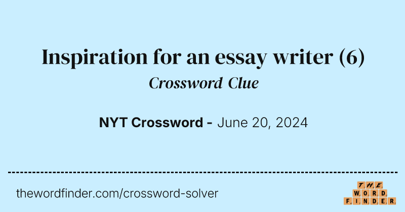Inspiration for an essay writer crossword clue image