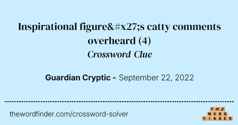 Inspirational figure's catty comments overheard crossword clue image