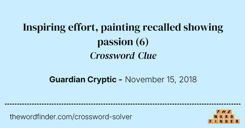 Inspiring effort, painting recalled showing passion crossword clue image