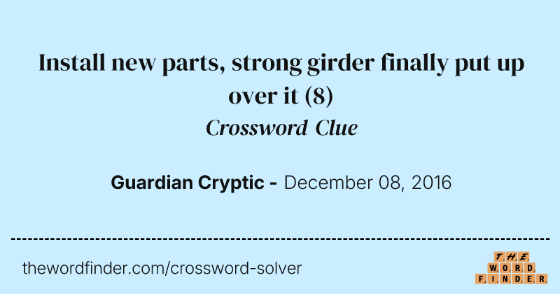 Install new parts, strong girder finally put up over it crossword clue image