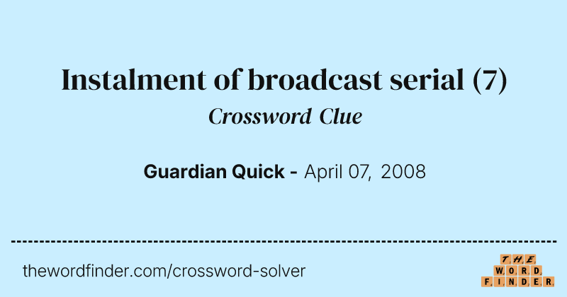 Instalment of broadcast serial crossword clue image