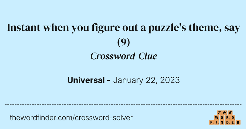Instant when you figure out a puzzle's theme, say crossword clue image