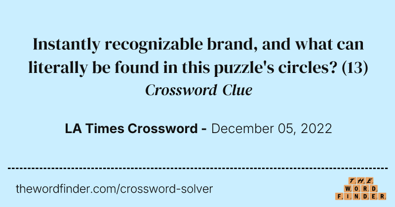 Instantly recognizable brand, and what can literally be found in this puzzle's circles? crossword clue image
