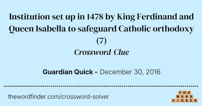 Institution set up in 1478 by King Ferdinand and Queen Isabella to safeguard Catholic orthodoxy crossword clue image