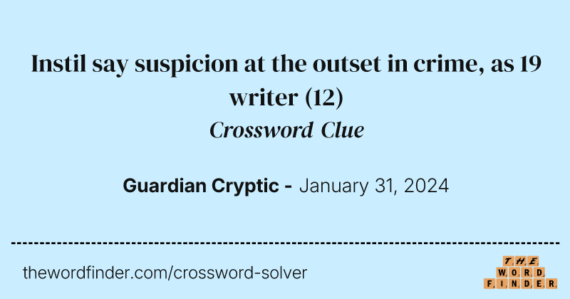 Instil say suspicion at the outset in crime, as 19 writer crossword clue image