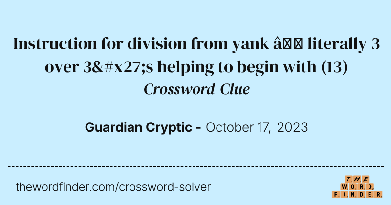 Instruction for division from yank – literally 3 over 3's helping to begin with crossword clue image