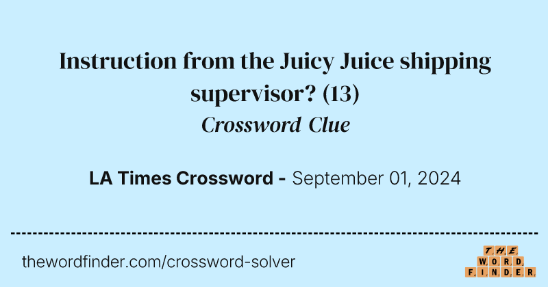 Instruction from the Juicy Juice shipping supervisor? crossword clue image