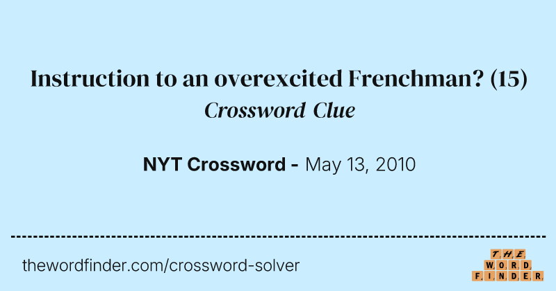 Instruction to an overexcited Frenchman? crossword clue image