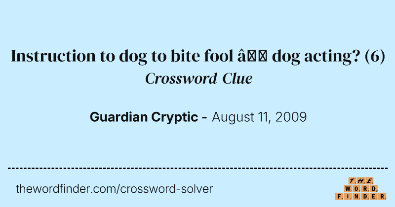 Instruction to dog to bite fool — dog acting? crossword clue image
