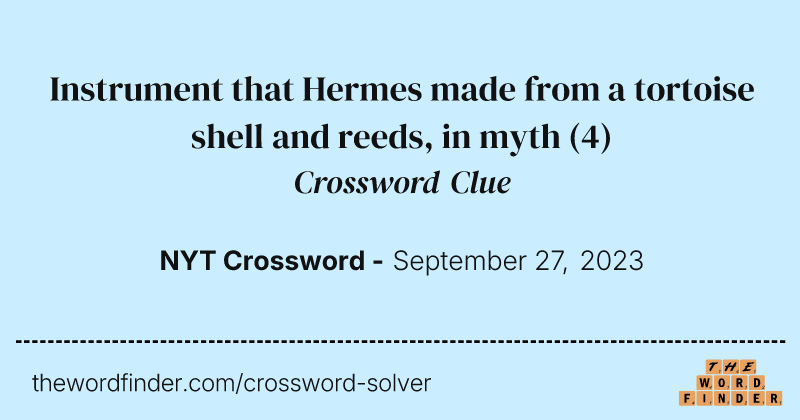Instrument that Hermes made from a tortoise shell and reeds, in myth crossword clue image