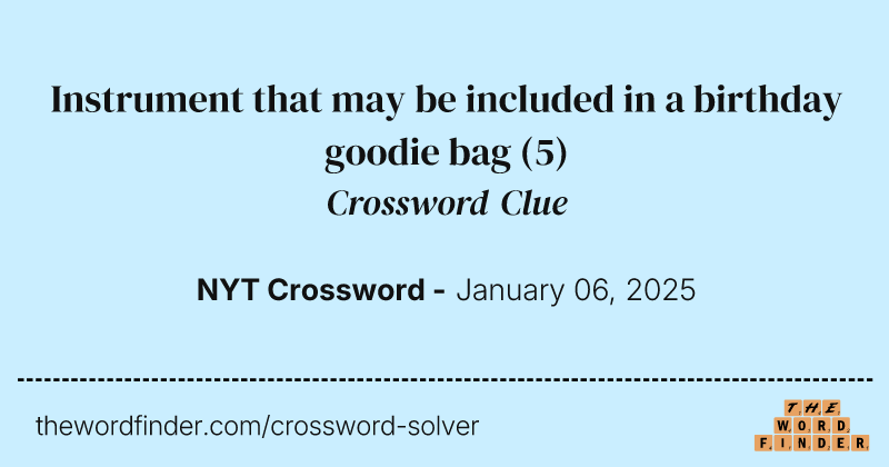 Instrument that may be included in a birthday goodie bag crossword clue image