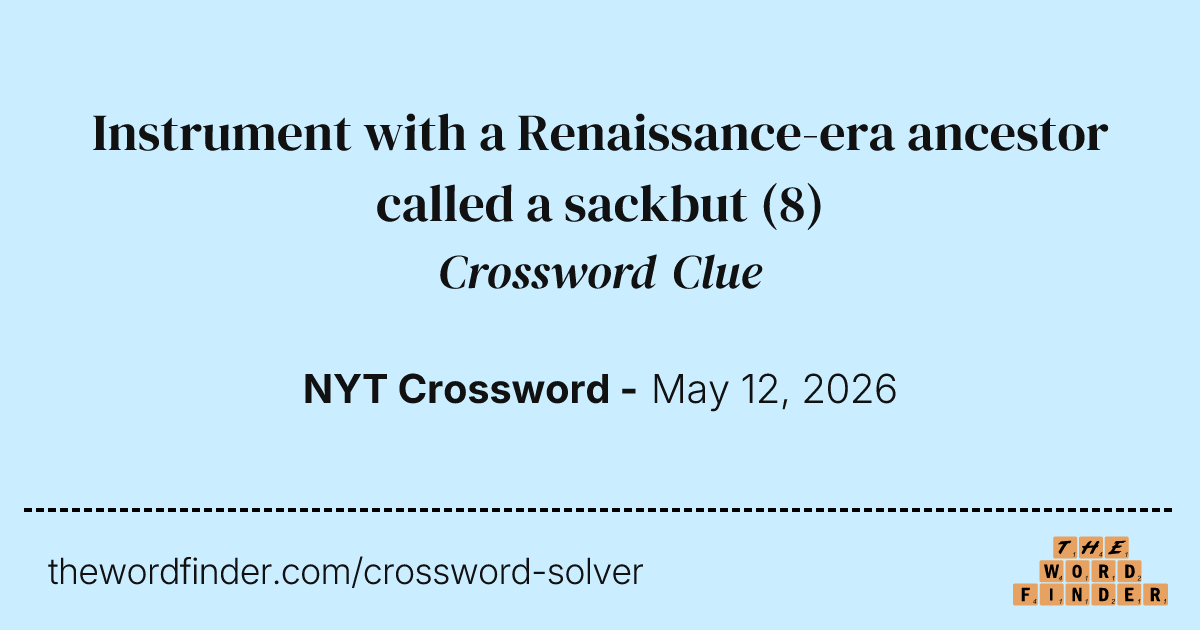 Instrument with a Renaissance-era ancestor called a sackbut — Crossword ...