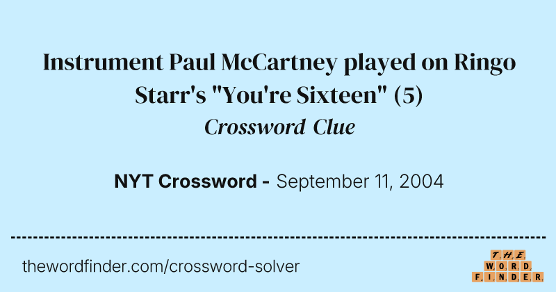 Instrument Paul McCartney played on Ringo Starr's "You're Sixteen" crossword clue image