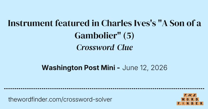 Instrument featured in Charles Ives's "A Son of a Gambolier" crossword clue image