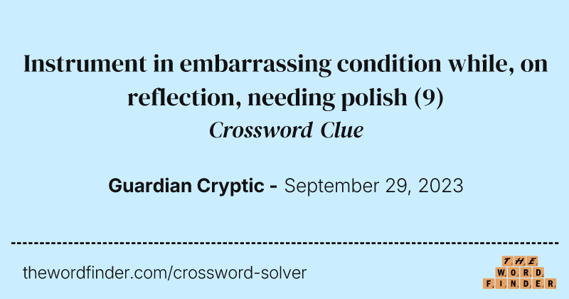 Instrument in embarrassing condition while, on reflection, needing polish crossword clue image