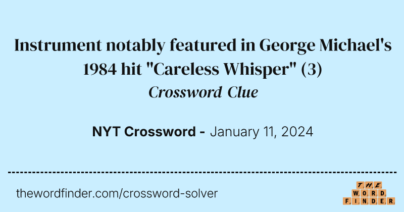 Instrument notably featured in George Michael's 1984 hit "Careless Whisper" crossword clue image