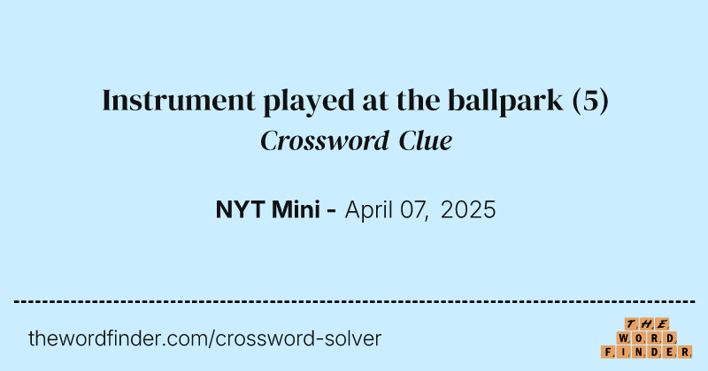Instrument played at the ballpark crossword clue image