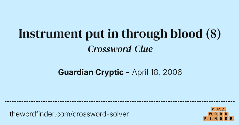 Instrument put in through blood crossword clue image