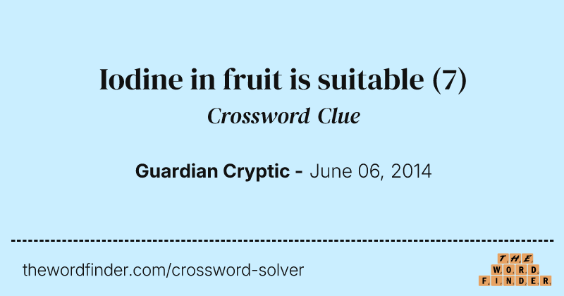 Iodine in fruit is suitable crossword clue image