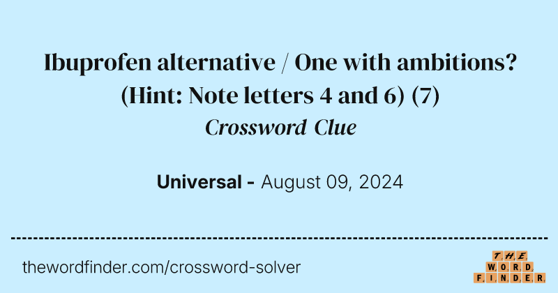 Ibuprofen alternative / One with ambitions? (Hint: Note letters 4 and 6) crossword clue image