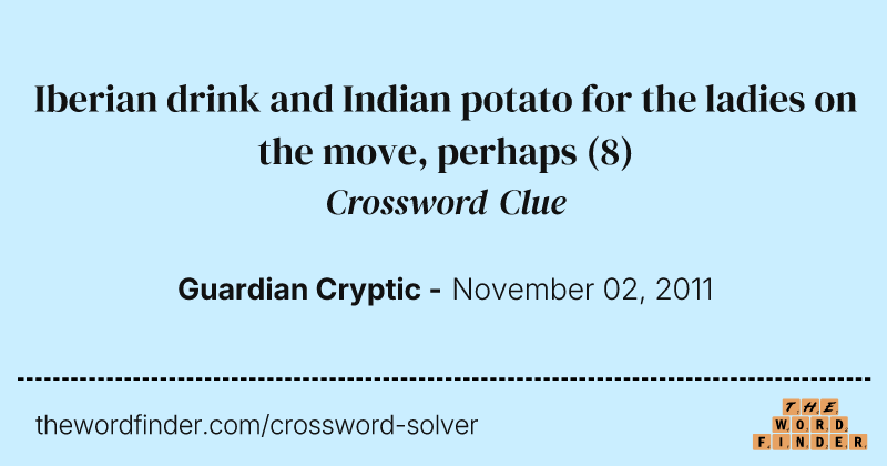 Iberian drink and Indian potato for the ladies on the move, perhaps crossword clue image