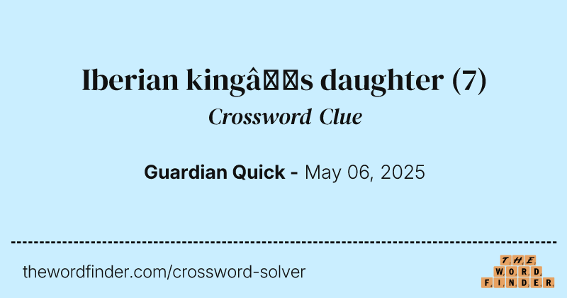 Iberian king’s daughter crossword clue image