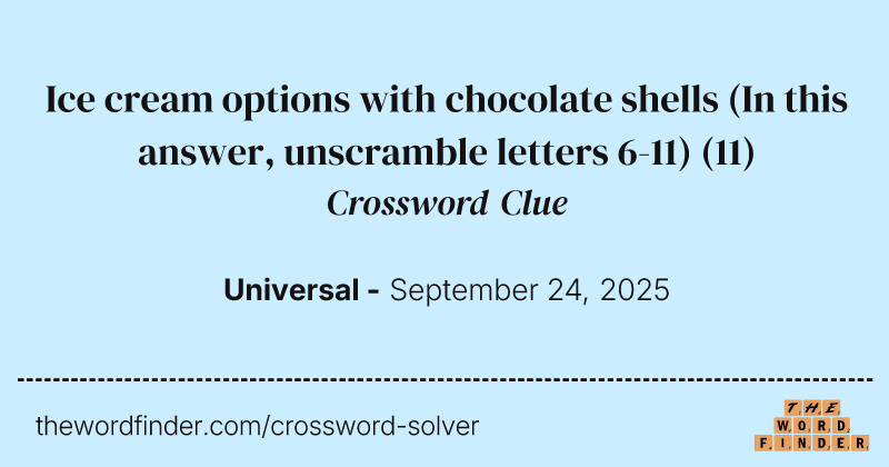 Ice cream options with chocolate shells (In this answer, unscramble letters 6-11) crossword clue image
