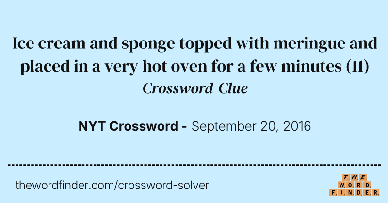 Ice cream and sponge topped with meringue and placed in a very hot oven for a few minutes crossword clue image