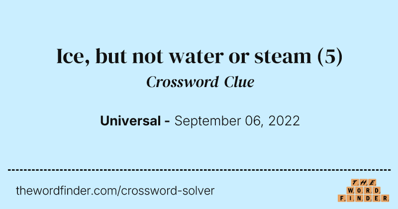 Ice, but not water or steam crossword clue image