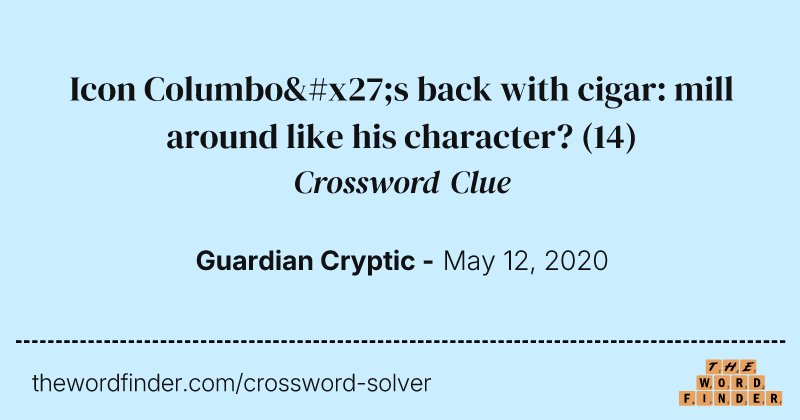 Icon Columbo's back with cigar: mill around like his character? crossword clue image