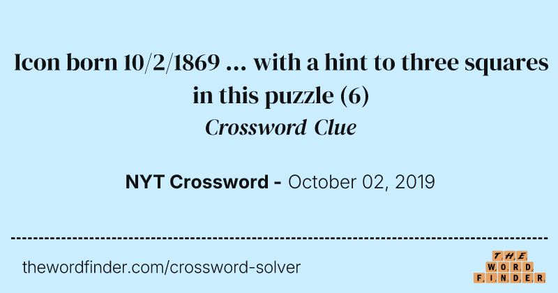 Icon born 10/2/1869 ... with a hint to three squares in this puzzle crossword clue image