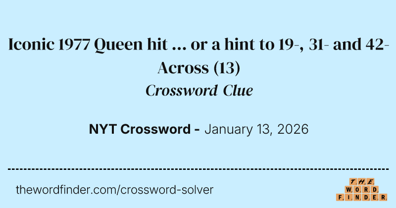 Iconic 1977 Queen hit ... or a hint to 19-, 31- and 42-Across crossword clue image