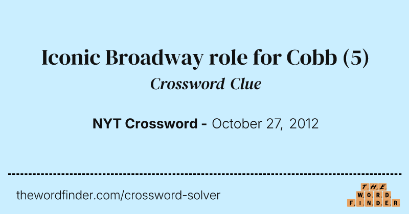 Iconic Broadway role for Cobb crossword clue image