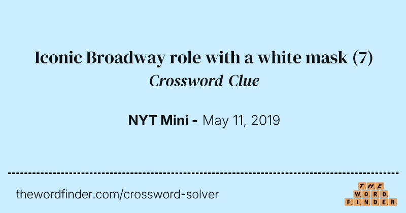 Iconic Broadway role with a white mask crossword clue image