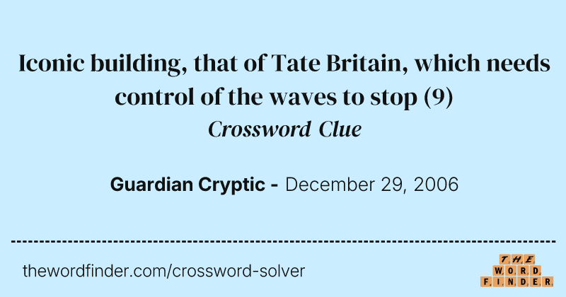 Iconic building, that of Tate Britain, which needs control of the waves to stop crossword clue image