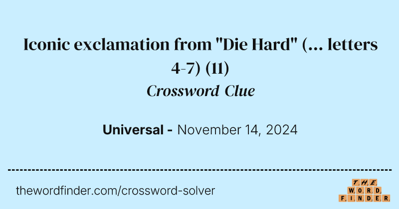 Iconic exclamation from "Die Hard" (... letters 4-7) crossword clue image