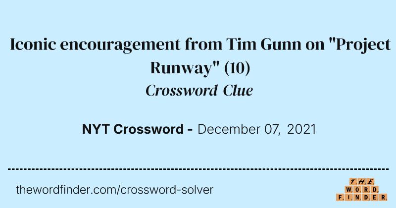 Iconic encouragement from Tim Gunn on "Project Runway" crossword clue image