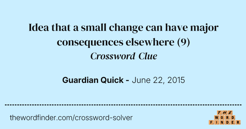 Idea that a small change can have major consequences elsewhere crossword clue image