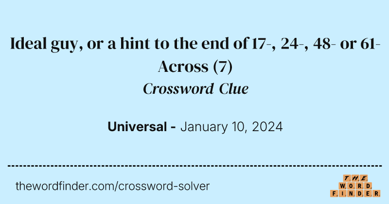 Ideal guy, or a hint to the end of 17-, 24-, 48- or 61-Across crossword clue image