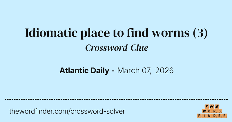 Idiomatic place to find worms crossword clue image